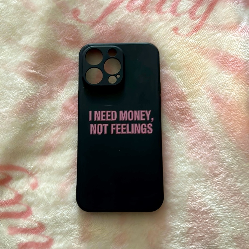 I NEED MONEY NOT FEELINGS IPHONE 14 PRO MAX CASE